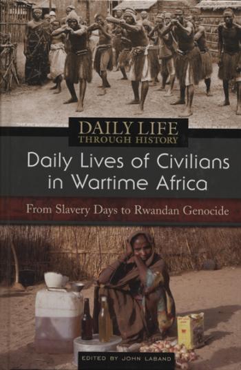 Daily Lives of Civilians in Wartime Africa: From Slavery Days to Rwandan Genocide